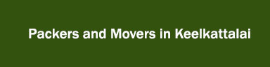 Packers and Movers in Keelkattalai
